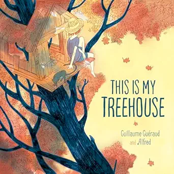 this is my treehouse 1st edition guillaume gueraud ,alfred 1782508554, 978-1782508557