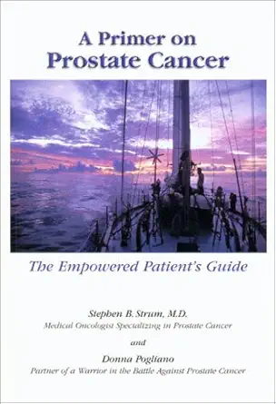 a primer on prostate cancer the empowered patients guide 1st edition m d strum, stephen ,donna l pogliano