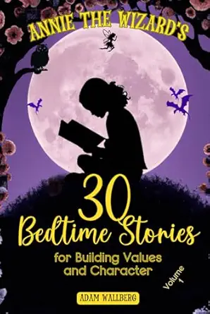 annie the wizards 30 bedtime stories for building values and character 5 minute tales for children to read or
