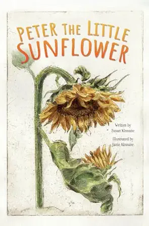 peter the little sunflower 1st edition susan kinnane ,janie kinnane 1998816710, 978-1998816712