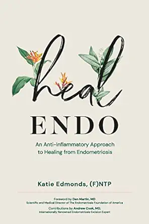 heal endo an anti inflammatory approach to healing from endometriosis 1st edition katie edmonds 1792389485,
