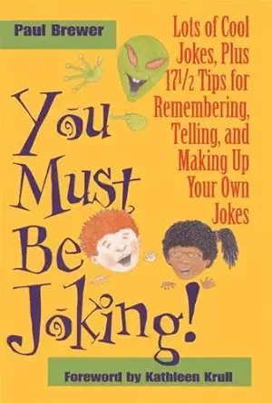 you must be joking lots of cool jokes plus 17 1/2 tips for remembering telling and making up your own jokes