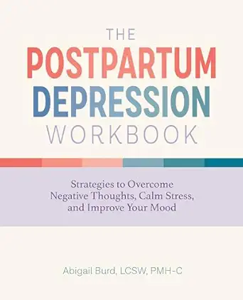 the postpartum depression workbook strategies to overcome negative thoughts calm stress and improve your mood