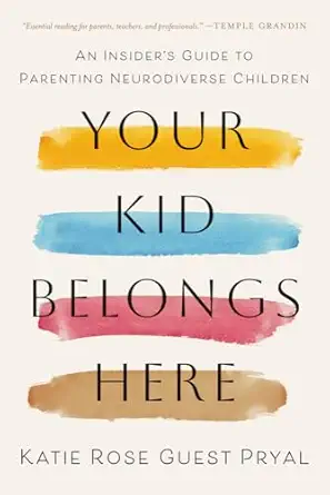your kid belongs here an insiders guide to parenting neurodiverse children 1st edition katie rose guest pryal