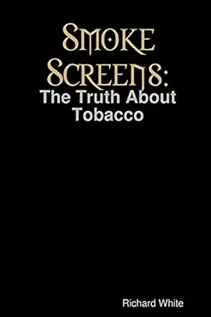smoke screens the truth about tobacco 1st edition richard white 1409246701, 978-1409246701