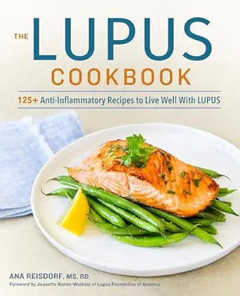 the lupus cookbook 125+ anti inflammatory recipes to live well with lupus 1st edition ana reisdorf ms rd