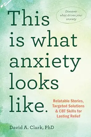 this is what anxiety looks like relatable stories targeted solutions and cbt skills for lasting relief 1st
