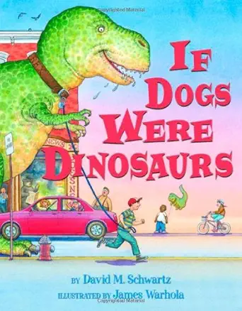 if dogs were dinosaurs 1st edition david schwartz ,james warhola 0439676126, 978-0439676120