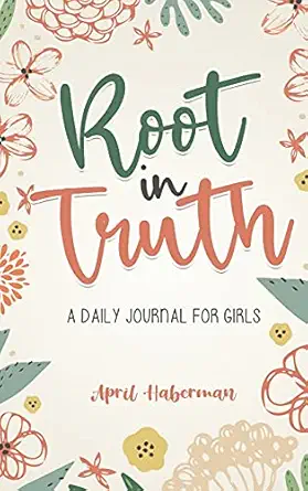 root in truth a daily journal for girls 1st edition april haberman 057890652x, 978-0578906522