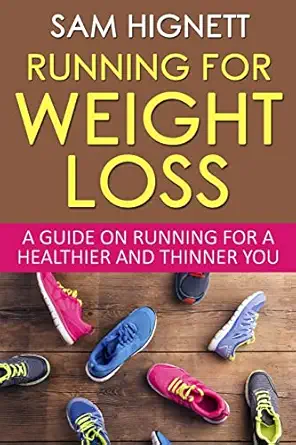 running for weight loss a guide on running for a healthier and thinner you 1st edition sam hignett