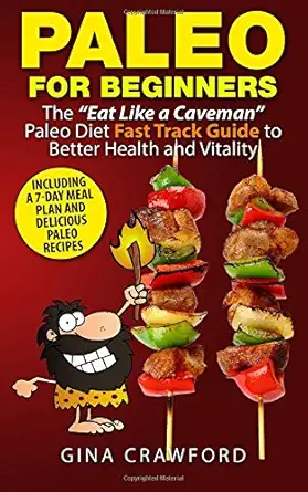 paleo for beginners the a eat like a cavemana paleo diet fast track guide to better health and vitality