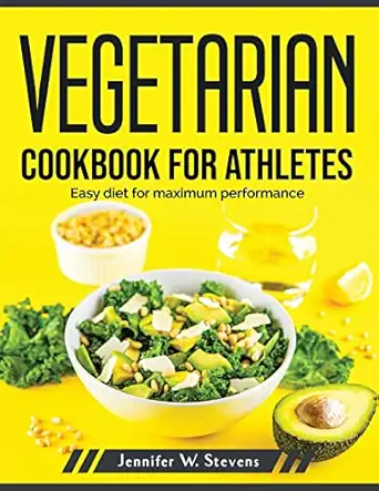 vegetarian cookbook for athletes easy diet for maximum performance 1st edition jennifer w stevens 1804379964,