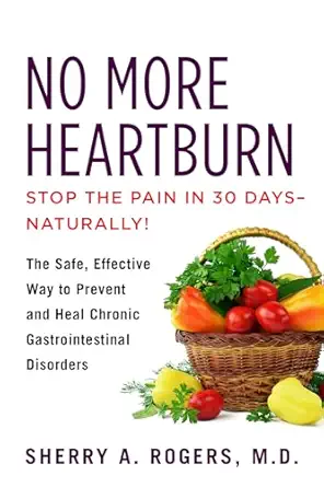 no more heartburn the safe effective way to prevent and heal chronic gastrointestinal disorders 1st edition