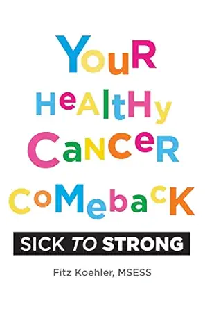 your healthy cancer comeback sick to strong 1st edition fitz koehler ,phil stokes ,melissa redon 1735599859,