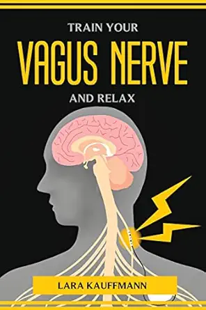 train your vagus nerve and relax 1st edition lara kauffmann 1804774324, 978-1804774328