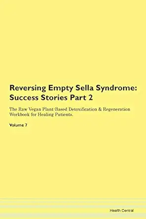 reversing empty sella syndrome testimonials for hope from patients with different diseases part 2 the raw