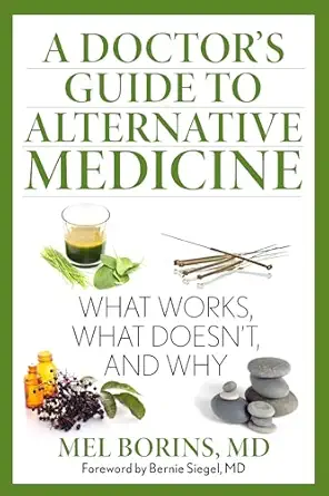 a doctors guide to alternative medicine what works what doesnt and why 1st edition mel borins ,bernie siegel