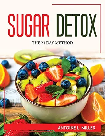 sugar detox the 21 day method 1st edition antoine l miller 1804768863, 978-1804768860