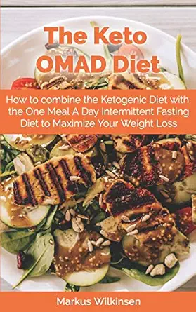 the keto omad diet how to combine the ketogenic diet with the one meal a day intermittent fasting diet to