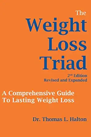the weight loss triad a comprehensive guide to lasting weight loss 1st edition dr thomas l halton 057859398x,