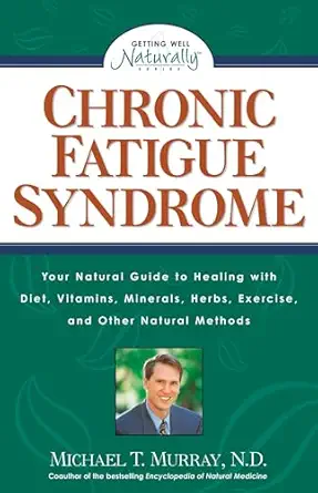 chronic fatigue syndrome your natural guide to healing with diet vitamins minerals herbs exercise and other