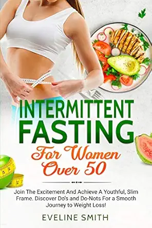 intermittent fasting for women over 50 join the excitement and achieve a youthful slim frame discover dos and