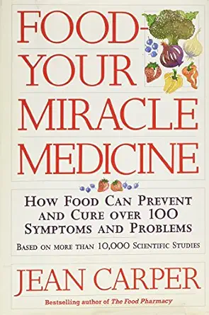 food your miracle medicine how food can prevent and cure over 100 symptoms and problems 1st edition jean