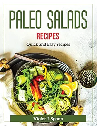 paleo salads recipes quick and easy recipes 1st edition violet j spoon 1804371882, 978-1804371886