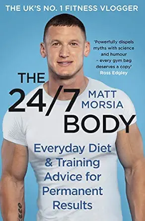 the 24/7 body everyday diet and training advice for long term results 1st edition matt morsia 1529135230,