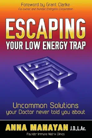 escaping your low energy trap uncommon solutions your doctor never told you about 1st edition anna manayan