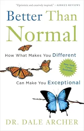better than normal how what makes you different can make you exceptional 1st edition dale archer md