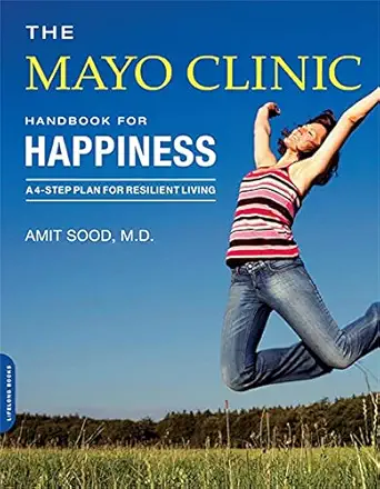 the mayo clinic handbook for happiness a four step plan for resilient living 1st edition amit sood md ,mayo