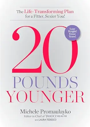 20 pounds younger the life transforming plan for a fitter sexier you 1st edition michele promaulayko ,laura