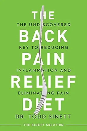 the back pain relief diet the undiscovered key to reducing inflammation and eliminating pain 1st edition todd