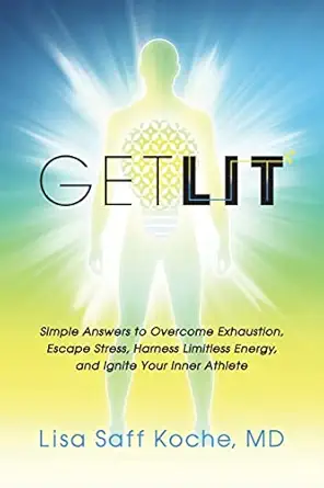 get lit simple answers to overcome exhaustion escape stress harness limitless energy and ignite your inner