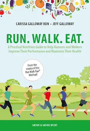 run walk eat a practical nutrition guide to help runners and walkers improve their performance and maximize