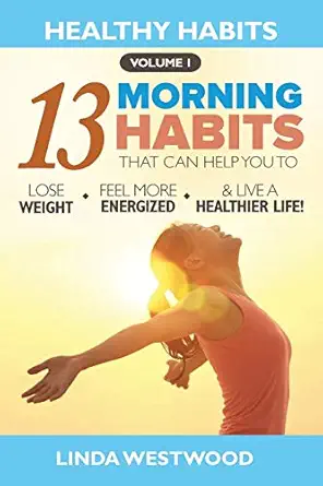 healthy habits vol 1 the 13 morning habits that can help you to lose weight feel more energized and live a