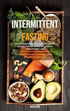 intermittent fasting the ultimate guide for losing weight and staying healthy for life and achieve rapid