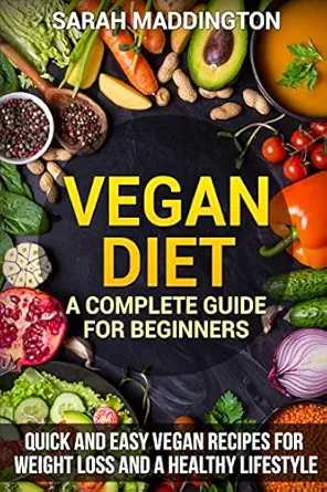 vegan diet a complete guide for beginners quick and easy vegan recipes for weight loss and a healthy