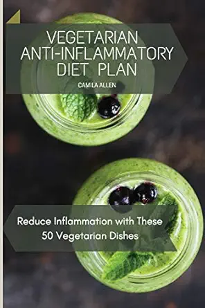 vegetarian anti inflammatory diet plan reduce inflammation with these 50 vegetarian dishes 1st edition camila