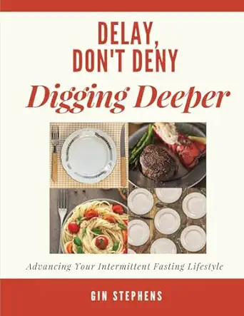 delay dont deny digging deeper advancing your intermittent fasting lifestyle 1st edition gin stephens