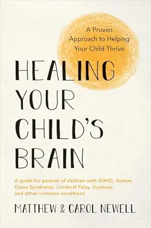 healing your childs brain a proven approach to helping your child thrive 1st edition matthew newell ,carol