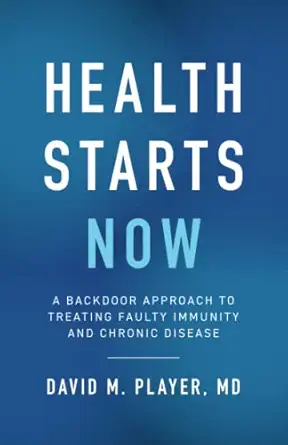 health starts now a backdoor approach to treating faulty immunity and chronic disease 1st edition david m