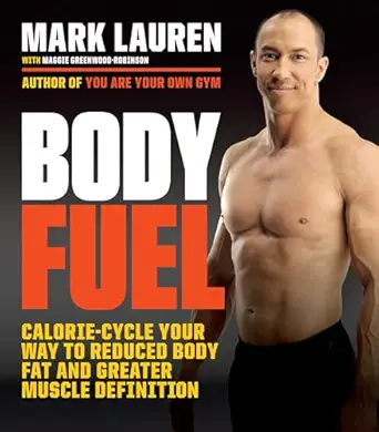 body fuel calorie cycle your way to reduced body fat and greater muscle definition 1st edition mark lauren
