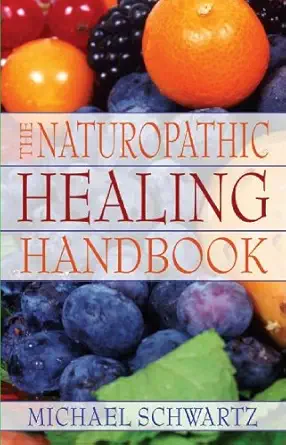 the naturopathic healing handbook 1st edition michael schwartz 0979688442, 978-0979688447