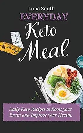everyday keto meals daily keto recipes to boost your brain and improve your health 1st edition luna smith