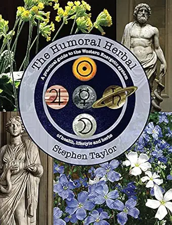 the humoral herbal a practical guide to the western energetic system of health lifestyle and herbs 1st