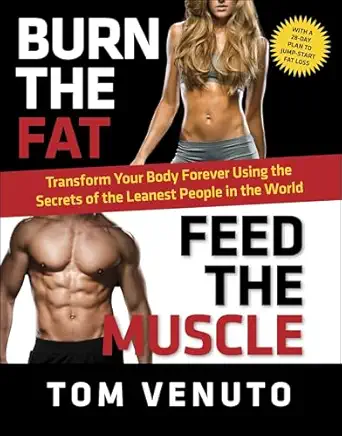 burn the fat feed the muscle transform your body forever using the secrets of the leanest people in the world