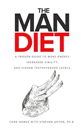 the man diet a proven guide to more energy increased virility and higher testosterone levels 1st edition chad