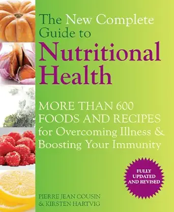 the new complete guide to nutritional health more than 600 foods and recipes for overcoming illness and